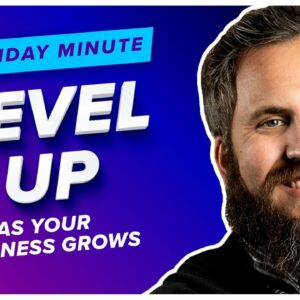 How to Successfully Level Up as Your Business Grows - Monday Minute Ep. 18