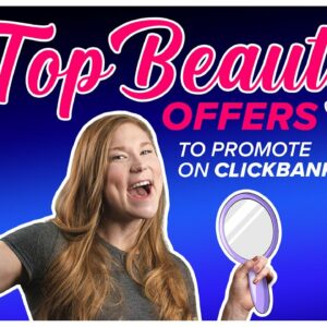 Top Beauty Offers to Promote on ClickBank!
