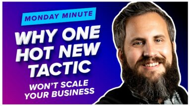 Why One Hot, New Tactic Won’t Scale Your Business - Monday Minute Ep. 17