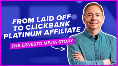 From Laid Off to ClickBank Platinum Affiliate - The Ernesto Mejia Story