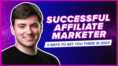 3 Ways to Become a SUCCESSFUL Affiliate Marketer in 2023