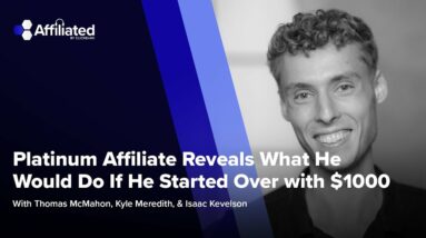 Platinum Affiliate Reveals What He Would Do If He Started Over with $1000 ft. Isaac Kevelson