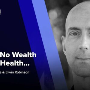 There is No Wealth Without Health... ft. Elwin Robinson
