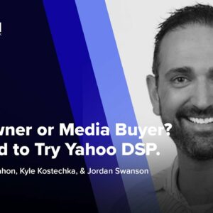 Offer Owner or Media Buyer? You Need to Try Yahoo DSP. ft. Jordan Swanson