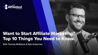 Want to Start Affiliate Marketing? Top 10 Things You Need to Know.