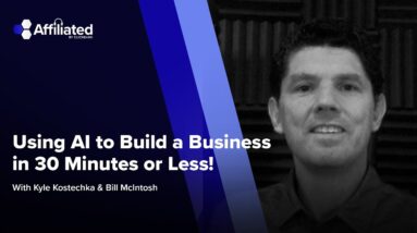 Using AI to Build a Business in 30 Minutes or Less! ft. Bill McIntosh