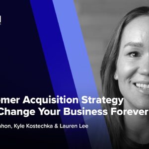 The Customer Acquisition Strategy That Will Change Your Business Forever