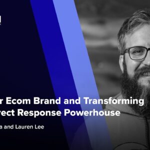 Taking Your Ecom Brand and Transforming It Into a Direct Response Powerhouse