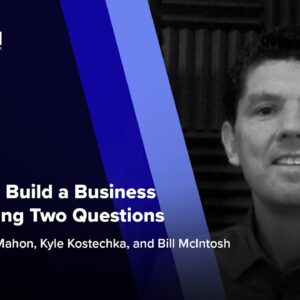 Using AI to Build a Business by Answering Two Questions ft. Bill McIntosh