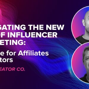 Navigating the New Age of Influencer Marketing: A Guide for Affiliates and Creators ft. Creator Co.