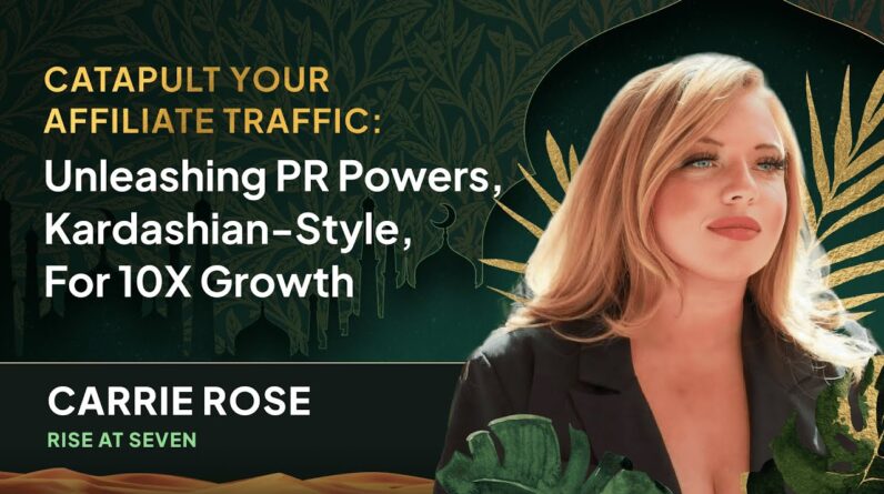 [Carrie Rose] Catapult Your Affiliate Traffic: Unleashing PR Powers Kardashian-Style, For 10X Growth
