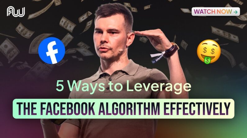 5 Ways to Leverage the Facebook Algorithm Effectively